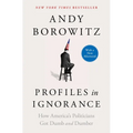 Profiles in Ignorance: How America's Politicians Got Dumb and Dumber