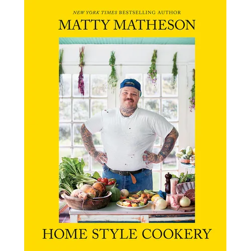Matty Matheson: Home Style Cookery
