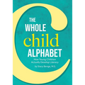The Whole Child Alphabet: How Young Children Actually Develop Literacy