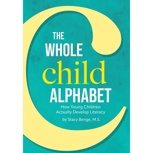 The Whole Child Alphabet: How Young Children Actually Develop Literacy