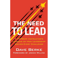 The Need to Lead: A Topgun Instructor's Lessons on How Leadership Solves Every Challenge