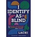 I Identify as Blind: A Brazen Celebration of Disability Culture, Identity, and Power