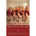 What We Talk about When We're Over 60