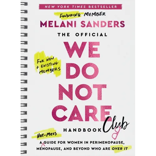 The Official We Do Not Care Club Handbook: A Hot-Mess Guide for Women in Perimenopause, Menopause, and Beyond Who Are Over It
