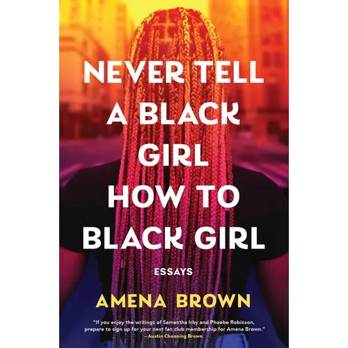 Never Tell a Black Girl How to Black Girl: Essays