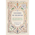 Viviendo Su Voluntad: Cómo El Espíritu Santo Nos Guía a Cumplir Nuestro Propósito Eterno