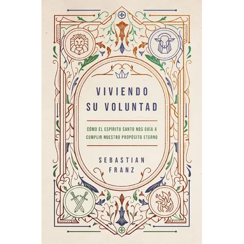 Viviendo Su Voluntad: Cómo El Espíritu Santo Nos Guía a Cumplir Nuestro Propósito Eterno