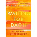 Waiting for Dawn: Living with Uncertainty