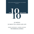 The 10: 10 Challenge: 10 Weeks, 10 Ways to a Jesus-Led Life