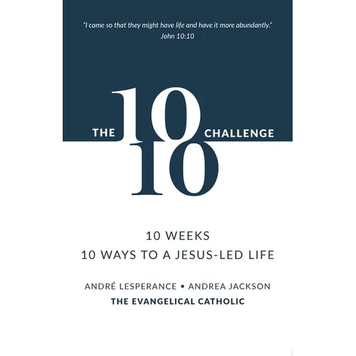 The 10: 10 Challenge: 10 Weeks, 10 Ways to a Jesus-Led Life