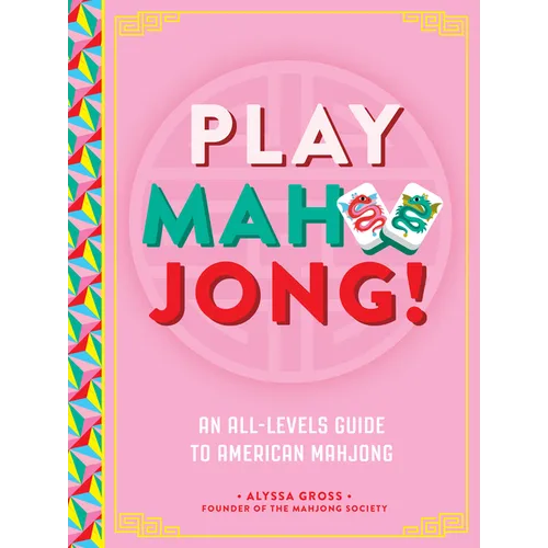 Play Mahjong!: An All-Levels Guide to American Mahjong
