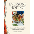Everyone Hot Pot: Creating the Ultimate Meal for Gathering and Feasting