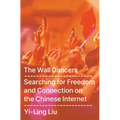 The Wall Dancers: Searching for Freedom and Connection on the Chinese Internet