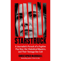 Starstruck: A Journalist's Pursuit of a Fugitive Pop Star, Her Diabolical Maestro, and Their Teenage Sex Cult