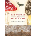 The Wonder of Mushrooms: The Mysterious World of Fungi