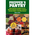 Prepper's Pantry: Build a Nutritious Stockpile to Survive Blizzards, Blackouts, Hurricanes, Pandemics, Economic Collapse, or Any Other Disasters