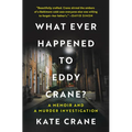 What Ever Happened to Eddy Crane?: A Memoir and a Murder Investigation