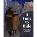 A Time to Hide: Based on a True Story of Survival During the Holocaust