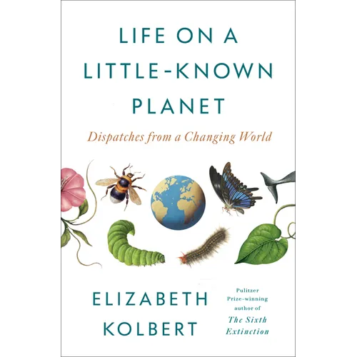 Life on a Little-Known Planet: Dispatches from a Changing World