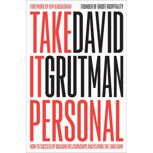 Take It Personal: How to Succeed by Building Relationships and Playing the Long Game