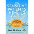 The Sensitive Patient's Healing Guide: Top Experts Offer New Insights and Treatments for Environmental Toxins, Lyme Disease, and Emfs
