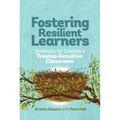 Fostering Resilient Learners: Strategies for Creating a Trauma-Sensitive Classroom