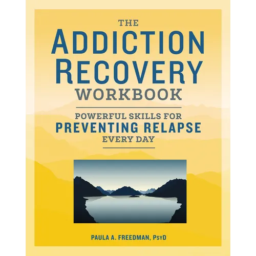 The Addiction Recovery Workbook: Powerful Skills for Preventing Relapse Every Day
