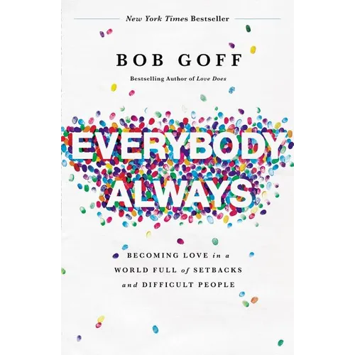 Everybody, Always: Becoming Love in a World Full of Setbacks and Difficult People