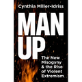 Man Up: The New Misogyny and the Rise of Violent Extremism