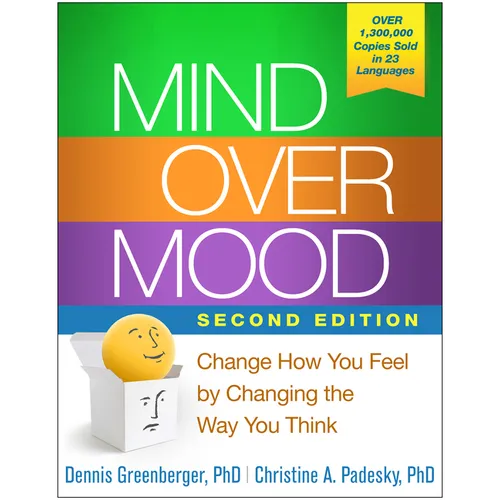 Mind Over Mood: Change How You Feel by Changing the Way You Think