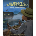 The Escape of Robert Smalls: A Daring Voyage Out of Slavery