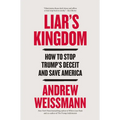 Liar's Kingdom: How to Stop Trump's Deceit and Save America