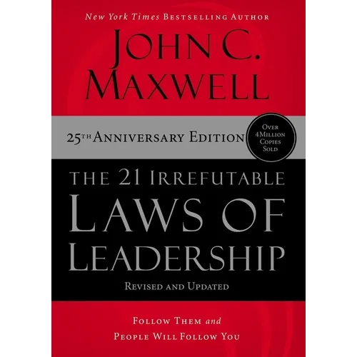 The 21 Irrefutable Laws of Leadership: Follow Them and People Will Follow You