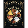 Cheese Magic: Seasonal Recipes, Plates, and Pairings
