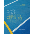 Mayo Clinic Guide to Arthritis, Revised and Updated: Managing Joint Pain for an Active Life