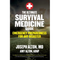 The Ultimate Survival Medicine Guide: Emergency Preparedness for Any Disaster