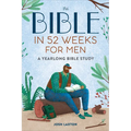 The Bible in 52 Weeks for Men: A Yearlong Bible Study
