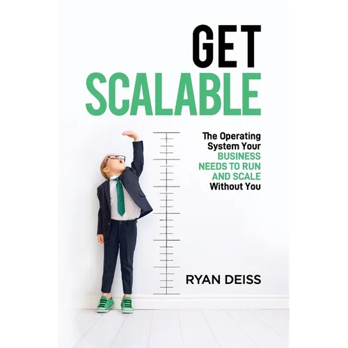Get Scalable: The Operating System Your Business Needs To Run and Scale Without You