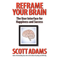 Reframe Your Brain: The User Interface for Happiness and Success