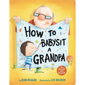 How to Babysit a Grandpa: A Book for Dads, Grandpas, and Kids