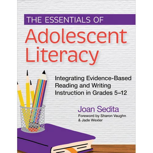 The Essentials of Adolescent Literacy: Integrating Evidence-Based Reading and Writing Instruction in Grades 5-12