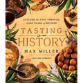 Tasting History: Explore the Past Through 4,000 Years of Recipes (a Cookbook)