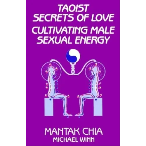 Taoist Secrets of Love: Cultivating Male Sexual Energy