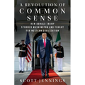 A Revolution of Common Sense: How Donald Trump Stormed Washington and Fought for Western Civilization