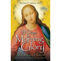 33 Days to Morning Glory: A Do-It- Yourself Retreat in Preparation for Marian Consecration