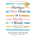 Having a Mary Heart in a Martha World: Finding Intimacy with God in the Busyness of Life: Includes a 12-Week Companion Bible Study
