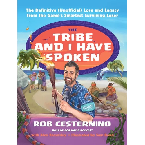 The Tribe and I Have Spoken: The Definitive (Unofficial) Lore and Legacy from the Game's Smartest Surviving Loser