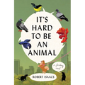 It's Hard to Be an Animal