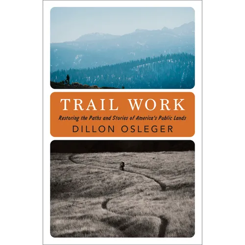Trail Work: Restoring the Paths and Stories of America's Public Lands