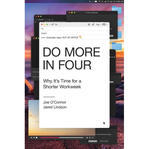 Do More in Four: Why It's Time for a Shorter Workweek